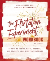 The Flirtation Experiment Workbook: 30 Acts Toward Far More Laughter, Romance, Passion, and A Deeper Heart Connection with Your Husband 0310140978 Book Cover