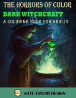Dark Witchcraft: A Coloring Book for Adults: A Mystical Journey into the Dark Arts B0BV43LG4Q Book Cover