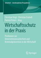 Wirtschaftsschutz in der Praxis: Positionen zur Unternehmenssicherheit und Kriminalprävention in der Wirtschaft (Sicherheit – interdisziplinäre Perspektiven) 3658246367 Book Cover