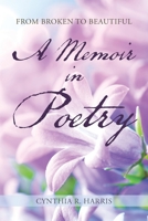 From Broken to Beautiful: A Memoir in Poetry 1728335051 Book Cover