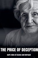 The Price of Deception Dark Tales of Scams and Betrayal B0DT7XDCPB Book Cover