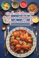 Cook and Share: 101 Recipes to Delight Your Friends and Family B0CH2NPCRH Book Cover