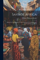 Savage Africa: Being The Narrative Of A Tour In Equatorial, South-western, And North-western Africa 1021859346 Book Cover
