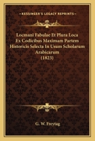 Locmani Fabulae Et Plura Loca Ex Codicibus Maximam Partem Historicis Selecta In Usum Scholarum Arabicarum (1823) (Latin Edition) 1120425972 Book Cover