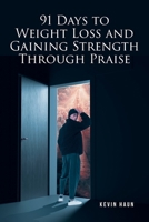 91 Days to Weight Loss and Gaining Strength through PRAISE B0FDCDHZG8 Book Cover