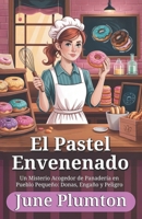 El Pastel Envenenado: Un Misterio Acogedor de Panadería en Pueblo Pequeño: Donas, Engaño y Peligro (Spanish Edition) B0FRY3DB8C Book Cover