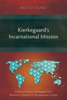 Kierkegaard's Incarnational Mission: A Study of Søren Kierkegaard as a Missionary Applied to the Japanese Context 183973986X Book Cover