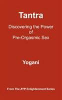 Tantra: Discovering the Power of Pre-orgasmic Sex 0976465582 Book Cover