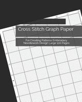 Cross Stitch Graph Paper: For Creating Patterns Embroidery Needlework Design Large 120 Pages 1073824764 Book Cover