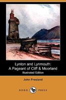 Lynton and Lynmouth A Pageant of Cliff & Moorland 1544646291 Book Cover