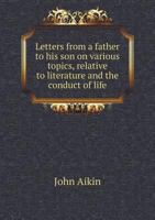 Letters from a Father to His Son: On Various Topics, Relative to Literature and the Conduct of Life 1015112676 Book Cover