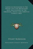 Slavery, as Recognized in the Mosaic Civil Law, Recognized Also, and Allowed 1163885142 Book Cover