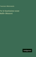 Per le faustissime nozze Maffe-iMazzoni (Italian Edition) 3563210780 Book Cover