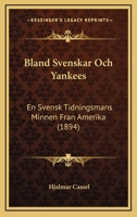 Bland Svenskar Och Yankees: En Svensk Tidningsmans Minnen Fran Amerika (1894) 1141171503 Book Cover