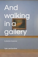 And walking in a gallery B0CQNS37H8 Book Cover
