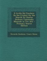 Il Grillo del Focolare: Da the Cricket on the Hearth Di Charles Dickens; Commedia Musicale in Tre Atti 1294331833 Book Cover