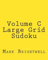 Volume C Large Grid Sudoku: Easy to Read, Large Grid Sudoku Puzzles 1482024713 Book Cover