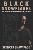 Black Snowflakes: How the Liberal Victimhood Narrative Ruins Black Males B09MBDW2KX Book Cover
