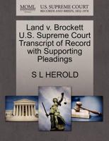 Land v. Brockett U.S. Supreme Court Transcript of Record with Supporting Pleadings 1270171143 Book Cover