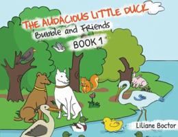 The Audacious Little Duck: Bubble and Friends: A Lesson of Friendship 1644600226 Book Cover
