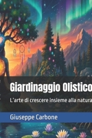 Giardinaggio Olistico: L’arte di cresce insieme alla natura (Italian Edition) B0GQS4NLVJ Book Cover