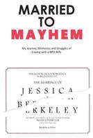 Married to Mayhem: My Journey, Memories and Struggles of Coping with a Bpd Loved One 1542878314 Book Cover