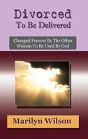 Divorced to Be Delivered Changed Forever by the Other Woman to be Used by God 0979667542 Book Cover