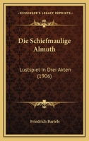 Die Schiefmaulige Almuth: Lustspiel In Drei Akten (1906) 1161124977 Book Cover