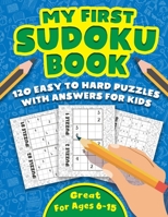 My First Sudoku Book: A Collection Of Over 120 Sudoku Puzzles For Kids (With Solutions ), Including 4x4's, 6x6's, and 9x9's That Range In Di B08B379DDS Book Cover