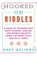 Hooked on Riddles: A Guide to Teaching Math Science English and Other Subjects Using Fun Word Plays and Silly Jokes 1616086408 Book Cover