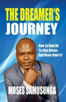 The Dreamer's Journey: How To Hold On To Your Dream And Never Abort It 1541072456 Book Cover