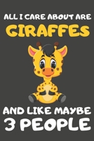 All I Care About Are Giraffes And Like Maybe 3 People: Giraffe Gifts For Giraffe Lovers | Blank Lined Notebooks, Journals, Planners and Diaries to Write In 1672760569 Book Cover