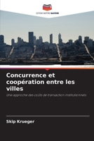 Concurrence et coopération entre les villes: Une approche des coûts de transaction institutionnels 620336648X Book Cover
