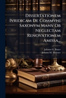 Dissertationem Ivridicam De Commvni Saxonvm Manv Ob Neglectam Renovationem Amissa... 1275410790 Book Cover