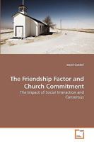 The Friendship Factor and Church Commitment: The Impact of Social Interaction and Consensus 3639210654 Book Cover