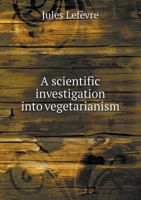 A Scientific Investigation Into Vegetarianism 1356158528 Book Cover