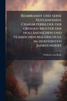 Rembrandt und seine Zeitgenossen; Charakterbilder der grossen Meister der holländischen und vlämischen Malershule im siebzehnten Jahrhundert 1178068447 Book Cover