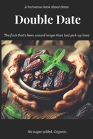 Double Date: The Fruit That’s Been Around Longer Than Bad Pick-Up Lines B0DZ4VCYWY Book Cover