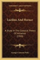 Lucilius And Horace: A Study In The Classical Theory Of Imitation 1167024354 Book Cover