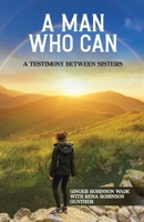 A Man Who Can: A Testimony Between Sisters null Book Cover