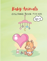 Baby Animals: Amazing Baby Animals Coloring Book for Kids Ages+4, Activity Workbook for Toddlers and Kindergarten, Girls and Boys. 130541828X Book Cover