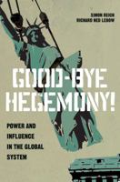 Good-Bye Hegemony!: Power and Influence in the Global System 0691160430 Book Cover