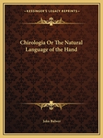 Chirologia or The Natural Language of the Hand 1162613912 Book Cover