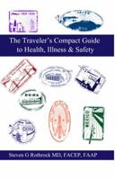 The Traveler's Compact Guide to Health, Illness & Safety 0615339875 Book Cover