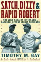 Satch, Dizzy, and Rapid Robert: The Wild Saga of Interracial Baseball Before Jackie Robinson 1416547991 Book Cover