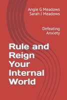 Rule and Reign Your Internal World : Defeating Anxiety 1732810257 Book Cover