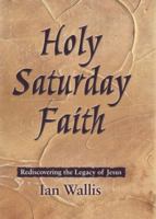 Holy Saturday Faith: Rediscovering the Legacy of Jesus 0281050252 Book Cover