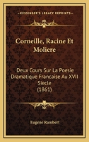 Corneille, Racine Et Molière, Deux Cours Sur La Poésie Dramatique Française Au Xviie Siècle 2329602936 Book Cover