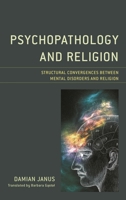 Psychopathology and Religion: Structural Convergences Between Mental Disorders and Religion 1498578462 Book Cover