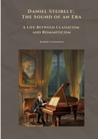 Daniel Steibelt: The Sound of an Era: A Life Between Classicism and Romanticism 3384508882 Book Cover